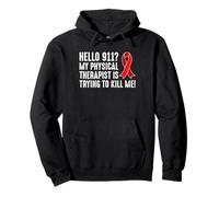 Hello 911? My Physical Therapist Is Trying To Kill Me! Pullover Hoodie