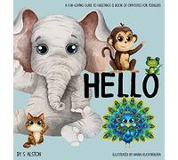 Hello, A Fun-loving Guide to Greetings: Toddlers will love this delightful poetry book of opposites and friendly animals Social Emotional Learning Excellent gift book for baby shower