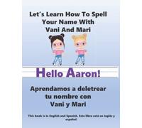 Hello Aaron!: Let's Learn How To Spell Your Name With Vani And Mari