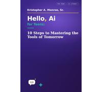 Hello, Ai for Tee: 10 Steps to Mastering the Tools of Tomorro