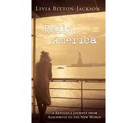 Hello, America: A Refugee's Journey from Auschwitz to the New World
