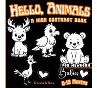 Hello, Animals: A High Contrast Book: Stimulating Pictures for Newborn Babies: Black and White Images for Infants 0-12 Months