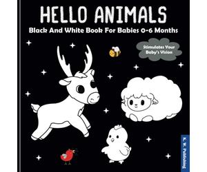 Hello Animals - Black And White Book For Babies 0-6 Months: Developing Baby High Contrast Toy For Newborns / My First Sensory Pictures To Visual Stimulation