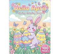 Hello April: Relaxing Spring Coloring Book for Kids and Adults with 100 Pages featuring Cute Bunnies, Easter Eggs, and Blooming Flowers for Stress Relief and Fun (AuraColorLab Nature Series)