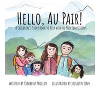 Hello, Au Pair!: A Children's Story Book to Help With Au Pair Transitions