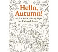 Hello, Autumn!: 50 Fun Fall Coloring Pages for Kids and Adults