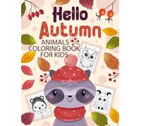 Hello Autumn Animals Coloring Book for Kids: Big and Fun Autumn Coloring Pages for Toddlers | Large Print Fall Pages with Cute Bears, Foxes, Owls, Hedgehogs, Wolves, Squirrels, Deer, Rabbits & More