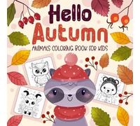 Hello Autumn Animals Coloring Book for Kids: Big and Fun Autumn Coloring Pages for Toddlers | Large Print Fall Pages with Cute Bears, Foxes, Owls, Hedgehogs, Wolves, Squirrels, Deer, Rabbits & More