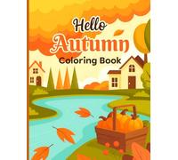 Hello Autumn Coloring Book: Autumn Coloring Pages with Relaxing Fall Scenes.