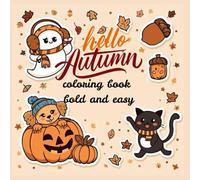hello autumn coloring book bold and easy: Bold and Easy Fall Coloring Pages for Stress Relief - Cozy Pumpkins, Leaves, Cute Animals, and Simple Halloween Fun for All Ages