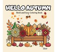 Hello Autumn Coloring Book: Cozy and Easy Fall Designs for Relaxation: Pumpkins, Leaves, Harvest Scenes, and Simple Bold Autumn Art for Adults