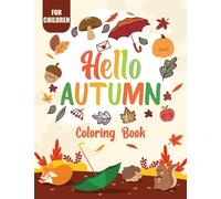 Hello Autumn coloring book for children: A beautiful and relaxing fall theme for kids, lovely coloring pages of fantastic fall season landscapes with ... a deer and more!