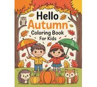 Hello Autumn Coloring Book for Kids: 50 Cute and Beautiful Fall Illustrations with Pumpkins, Leaves, Animals, and Harvest Themes for Boys and Girls Ages 4-8