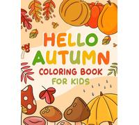 Hello Autumn Coloring Book for Kids: A Beautiful Autumn Theme Coloring Book for Toddlers and Kids and Colorful Fall Elements