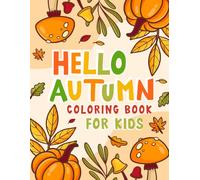 Hello Autumn Coloring Book for Kids: A Beautiful Autumn Theme Coloring Book for Toddlers and Kids with Cute Animals and Colorful Fall Elements