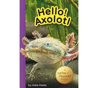 Hello! Axolotl: Hello Zoology Reader, Ages 3-6