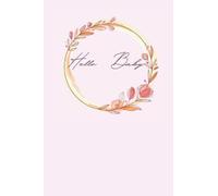 Hello baby: A little notebook to write down all things baby