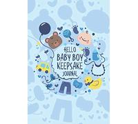 Hello Baby Boy Keepsake Journal: A Wonderful & Special Lined Notebook To Write In So You Can Keep And Remember Memories, Thoughts & Milestones For New ... Shower Or Very Special New Baby Gift Registry