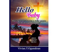 Hello Baby: Raising Godly Seeds: A daily prayer guide through pregnancy