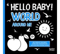 Hello Baby! World Around Me | High Contrast Book for Newborns and Babies 0+: To develop Baby's Vision and Concentration | Contrasting Black-and-White ... Pictures (High Contrast Books for Babies)