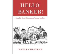 Hello Banker !: Insights from the stories of young bankers