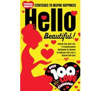 Hello Beautiful! Unlock Your Best Life: A Transformative Workbook for Women to Embrace Self-Love & Elevate Self-Care, Over 100 Exercises & Personal ... Ed.) (Self-Love & Self-Care Empowerment)