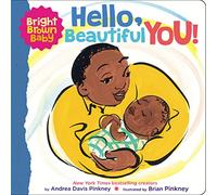 Hello, Beautiful You!: A gorgeous board book for Black and brown babies (Bright Brown Baby)