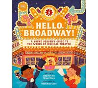 Hello, Broadway!: A Young Person's Guide to the World of Musical Theater