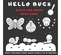 Hello Bugs Black And White Baby Book: My First High Contrast Pictures For Newborns From 0 To 18 Months Featuring Bugs And Insects