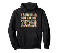 hello but i'm not prepared for a follow up conversation Pullover Hoodie