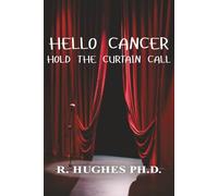 HELLO CANCER: HOLD THE CURTAIN CALL