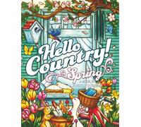 Hello Country Spring: An Adult Coloring Book with Charming Landscapes, Lovable Animals, Homestyle Cookin', Farmhouse Decor, and more!