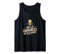 Hello Darkness My Old Friend Funny Beer Saying Tank Top