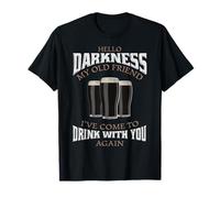 Hello Darkness My Old Friend I've Come To Drink Beer Lover T-Shirt