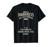 Hello Darkness My Old Friend I've Come To Drink With You T-Shirt