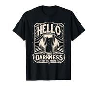 Hello Darkness My Old Friend I've Come To Drink With You T-Shirt
