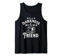 Hello Darkness My Old Friend - Morning Coffee Lover Tank Top