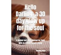 Hello Darling: a 30 day glow up for the soul: A guided Self Care Journal for Teen girls to reflect, Reset & Grow
