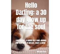 Hello Darling: a 30 day glow up for the soul: Luxe Edition : A guided Self Care Journal for Teen girls to reflect, Reset & Grow