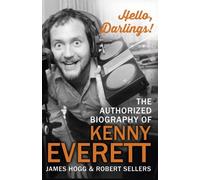 Hello, Darlings!: The Authorized Biography of Kenny Everett: Written by James Hogg, 2013 Edition, Publisher: Bantam Press [Hardcover]