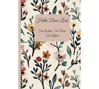 Hello Dear Lord, To Write, To Pause, To Reflect: Note Book Journal for Writing Prayers, Thoughts and Letters to God.