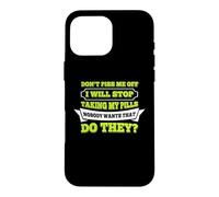 Hello Do Not Piss Me Off I Will Stop Taking My Pill Funny Case for iPhone 16 Pro Max