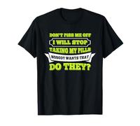 Hello Do Not Piss Me Off I Will Stop Taking My Pill Funny T-Shirt