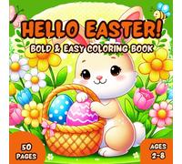 Hello Easter! Bold & Easy Coloring Book for Toddlers and Preschoolers Ages 2-8 years: Welcome Easter and Spring with 50 Coloring Pages Featuring Cute ... Series for All Ages from Toddlers to Adults)