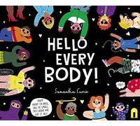 Hello Every Body!: From Hairy to Bald, Tall to Small, This Book Has Got It All!