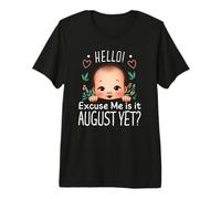 Hello Excuse Me is It August Yet Maternity Baby Boy Girl Mom Premium T-Shirt