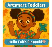 Hello Faith Ringgold: Stories, Quilts, and Big Dreams (Artsmart Toddlers)
