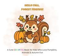 Hello Fall, Forest Friends: An Adorable Coloring Book for Kids Who Love Pumpkins, Animals & Autumn Fun