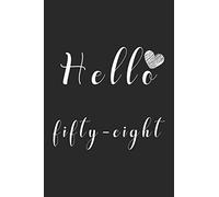 Hello fifty-eight: Notebook to Write In for Notes, To Do Lists, College Ruled , Journal, Funny Birthday Gifts, 58th Birthday, 58 Years Old