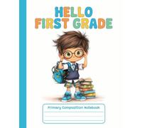 Hello First Grade Primary Composition Notebook: Draw and Write Journal | Handwriting Practice | 124 Pages